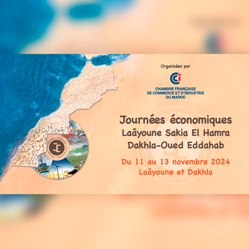 La Chambre Française de Commerce et d’Industrie du Maroc (CFCIM) organise ses Journées économiques dans les Régions de Laâyoune Sakia El Hamra et Dakhla-Oued Eddahab